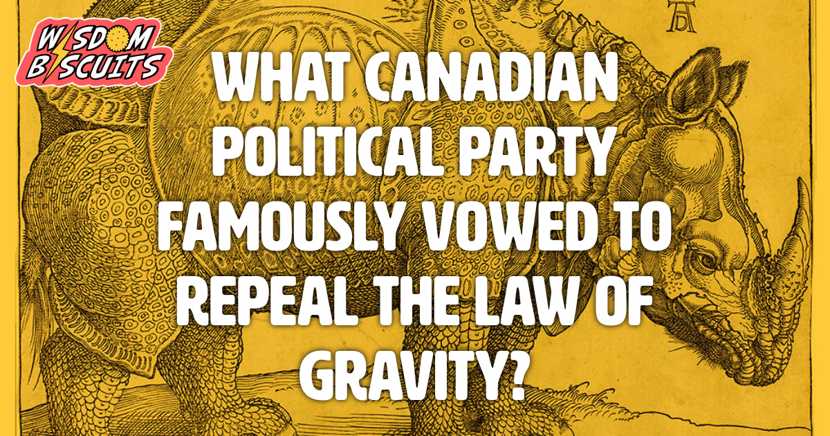 What Canadian political party famously vowed to repeal the law of gravity?