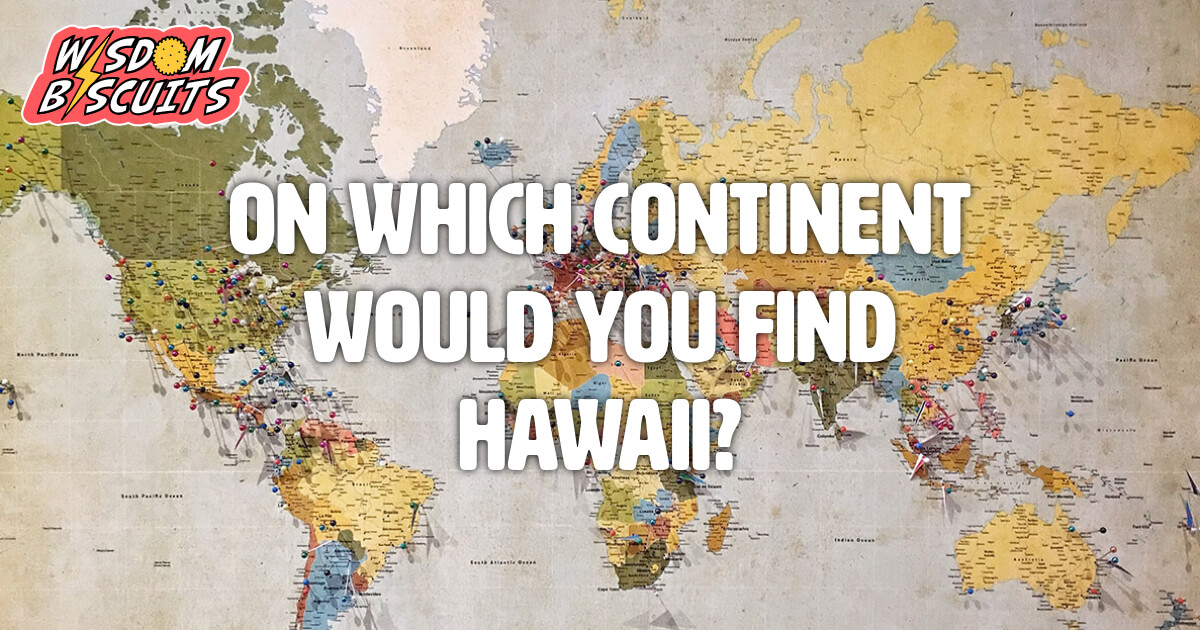 on-which-continent-would-you-find-hawaii-wisdom-biscuits