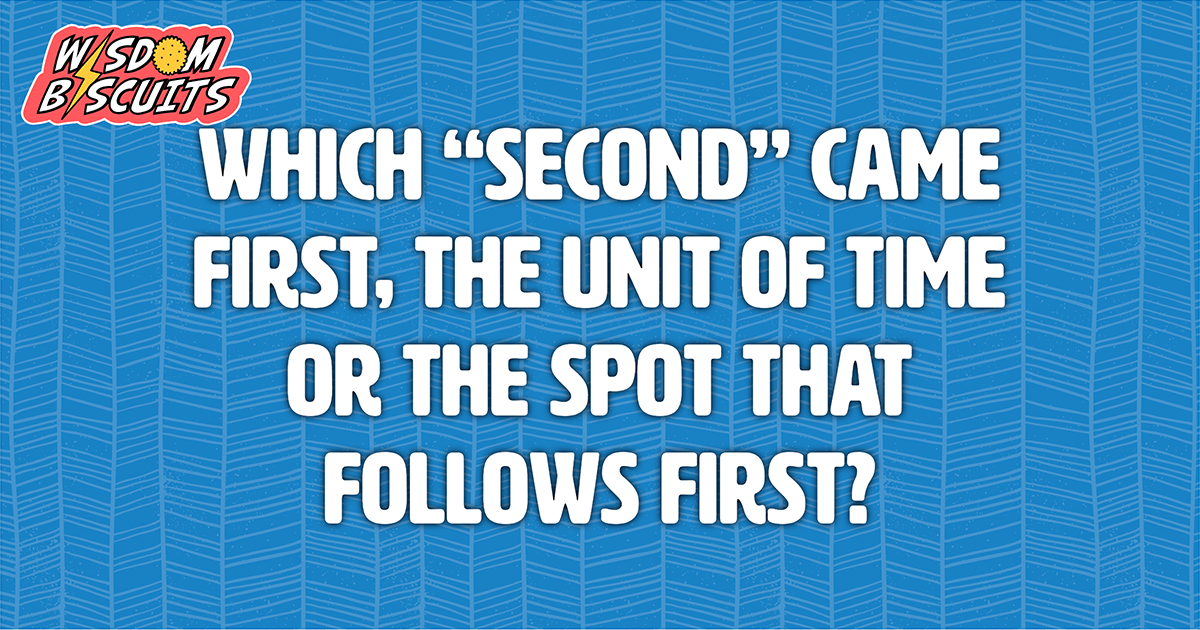 Which "second" came first, the unit of time or the place following first?