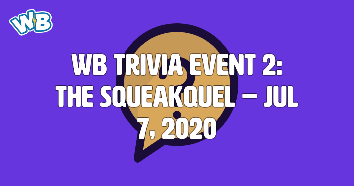 WB Trivia Quiz 2: The Squeakquel - Jul 7, 2020