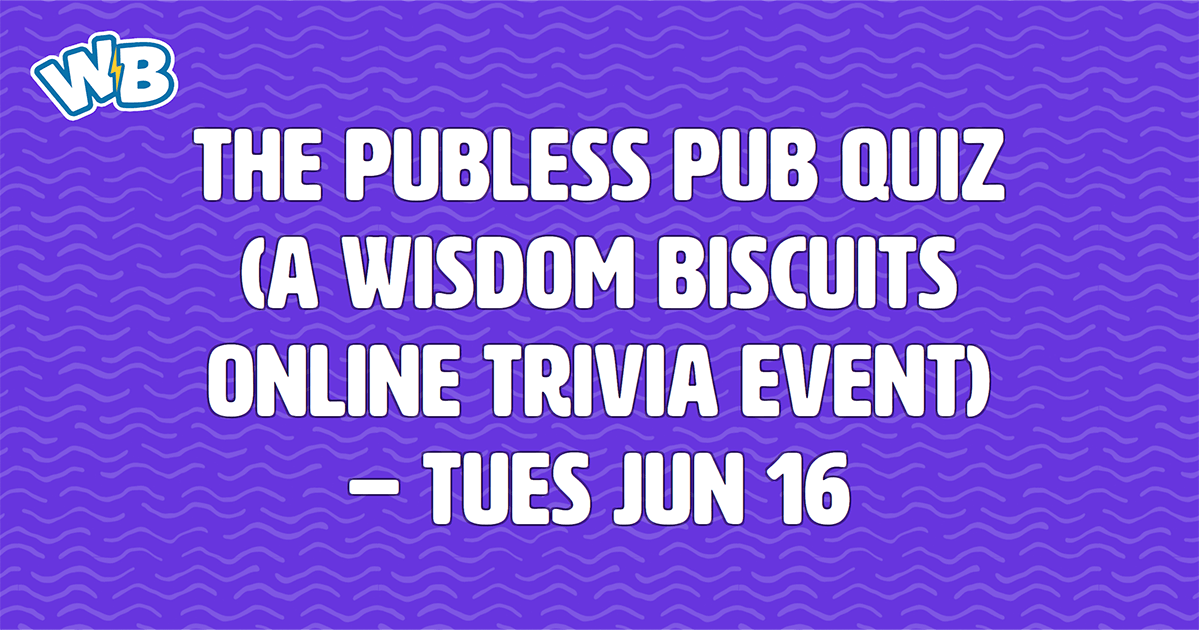 The Publess Pub Quiz (a Wisdom Biscuits Online Trivia Event) - Tues Jun 16