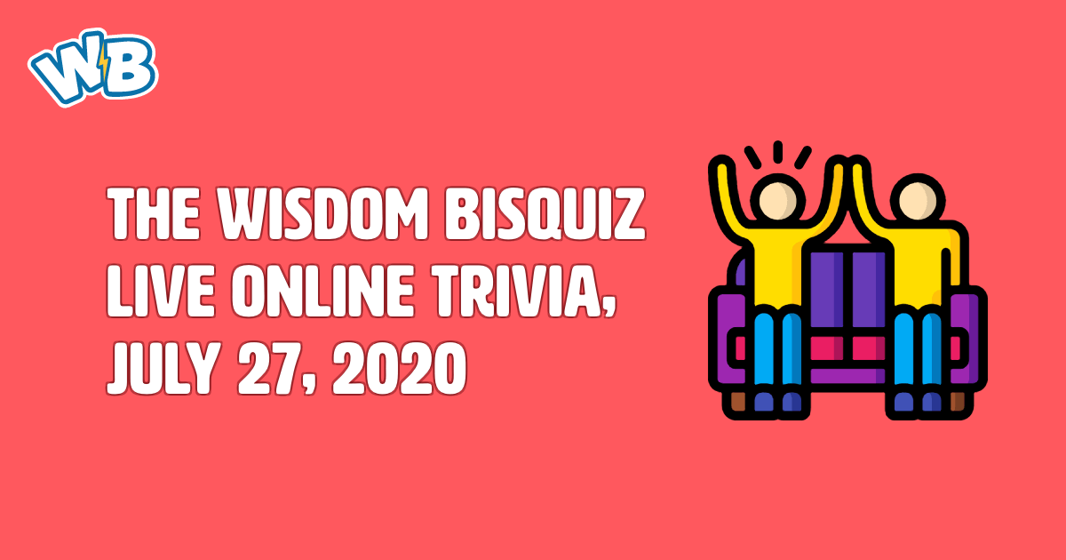 The Wisdom Bisquiz - live online trivia, July 27, 2020