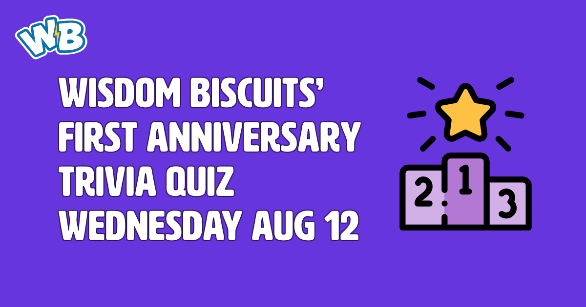 Wisdom Biscuits' First Anniversary Trivia Quiz - Wed Aug 12