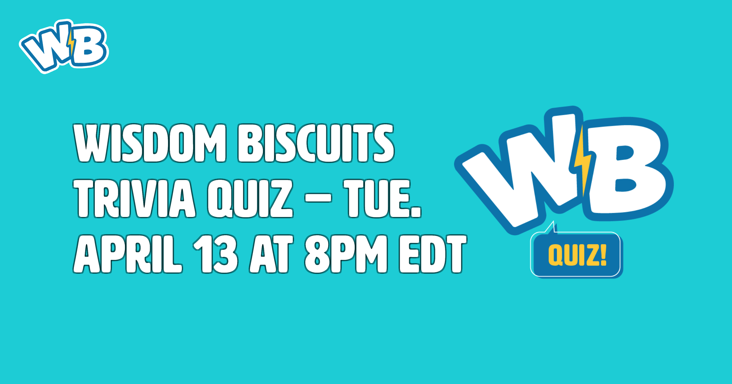 Wisdom Biscuits Trivia Quiz - Tue. April 13 at 8pm EDT